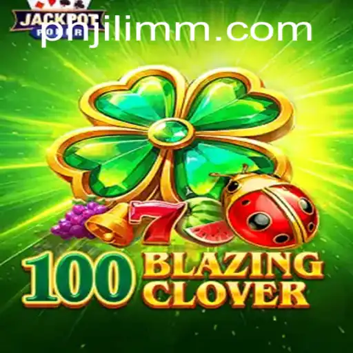 Discover the Thrill of 100BlazingClover on JiLiMM.COM